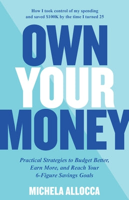 Own Your Money: Practical Strategies to Budget Better, Earn More, and Reach Your 6-Figure Savings Goals - Paperback | Diverse Reads