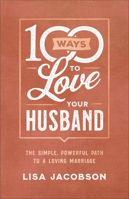 100 Ways to Love Your Husband: The Simple, Powerful Path to a Loving Marriage - Paperback | Diverse Reads