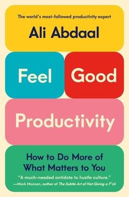 Feel-Good Productivity: How to Do More of What Matters to You - Hardcover | Diverse Reads
