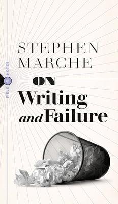 On Writing and Failure: Or, on the Peculiar Perseverance Required to Endure the Life of a Writer - Paperback | Diverse Reads