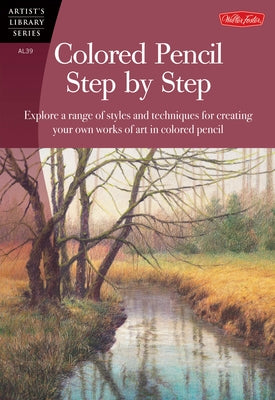 Colored Pencil Step by Step: Explore a range of styles and techniques for creating your own works of art in colored pencils - Paperback | Diverse Reads