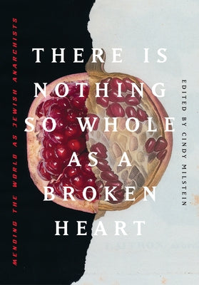 There is Nothing So Whole as a Broken Heart: Mending the World as Jewish Anarchists - Paperback | Diverse Reads