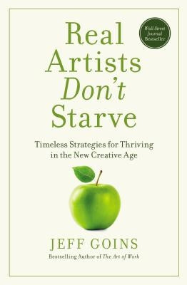 Real Artists Don't Starve: Timeless Strategies for Thriving in the New Creative Age - Paperback | Diverse Reads