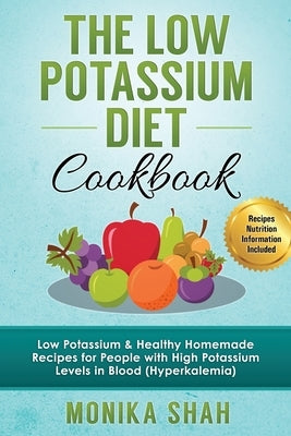 Low Potassium Diet Cookbook: 85 Low Potassium & Healthy Homemade Recipes for People with High Potassium Levels in Blood (Hyperkalemia) - Paperback | Diverse Reads