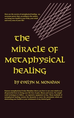 The Miracle of Metaphysical Healing - Hardcover | Diverse Reads