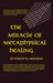 The Miracle of Metaphysical Healing - Hardcover | Diverse Reads
