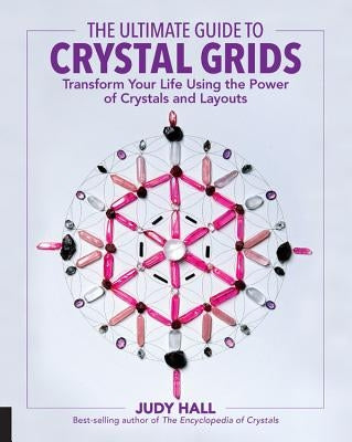 The Ultimate Guide to Crystal Grids: Transform Your Life Using the Power of Crystals and Layouts - Paperback | Diverse Reads