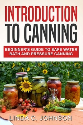 Introduction to Canning: Beginner's Guide to Safe Water Bath and Pressure Canning - Paperback | Diverse Reads