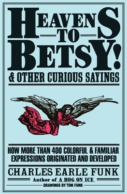 Heavens to Betsy!: And Other Curious Sayings - Paperback | Diverse Reads