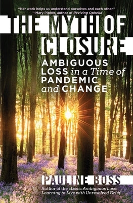 The Myth of Closure: Ambiguous Loss in a Time of Pandemic and Change - Hardcover | Diverse Reads