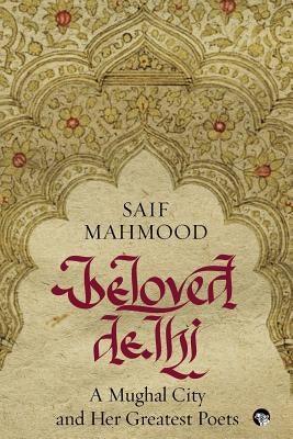 Beloved Delhi: A Mughal City and her Greatest Poets - Paperback | Diverse Reads