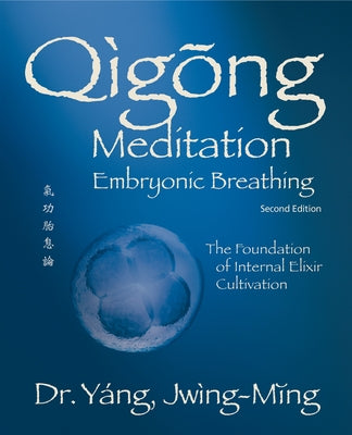 Qigong Meditation Embryonic Breathing 2nd. Ed.: The Foundation of Internal Elixir Cultivation - Hardcover | Diverse Reads