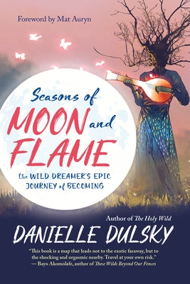 Seasons of Moon and Flame: The Wild Dreamer's Epic Journey of Becoming - Paperback | Diverse Reads
