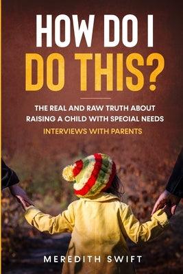 How Do I Do This? The Real and Raw Truth About Raising A Child With Special Needs - Interviews With Parents - Paperback | Diverse Reads
