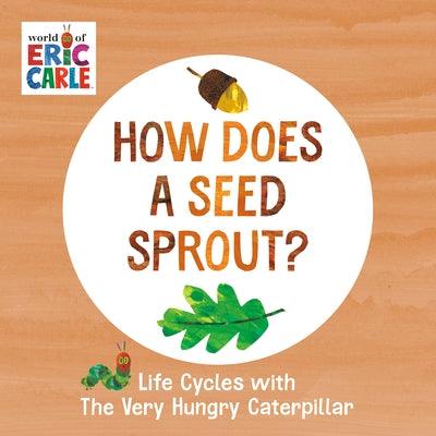 How Does a Seed Sprout?: Life Cycles with the Very Hungry Caterpillar - Board Book | Diverse Reads
