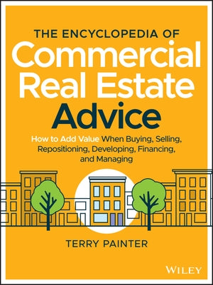 The Encyclopedia of Commercial Real Estate Advice: How to Add Value When Buying, Selling, Repositioning, Developing, Financing, and Managing - Hardcover | Diverse Reads