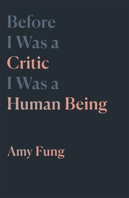 Before I Was a Critic I Was a Human Being - Paperback | Diverse Reads