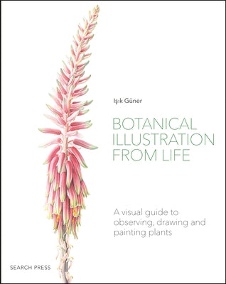 Botanical Illustration from Life: A visual guide to observing, drawing and painting plants - Paperback | Diverse Reads