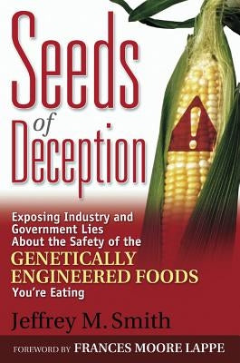 Seeds of Deception: Exposing Industry and Government Lies About the Safety of the Genetically Engineered Foods You're Eating / Edition 1 - Paperback | Diverse Reads