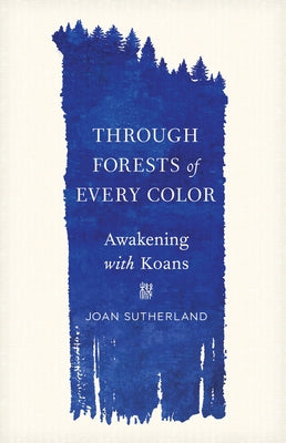Through Forests of Every Color: Awakening with Koans - Paperback | Diverse Reads