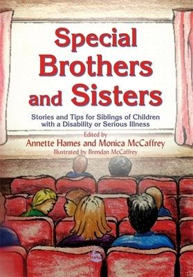 Special Brothers and Sisters: Stories and Tips for Siblings of Children with Special Needs, Disability or Serious Illness - Paperback | Diverse Reads