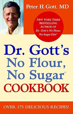 Dr. Gott's No Flour, No Sugar(TM) Cookbook - Paperback | Diverse Reads