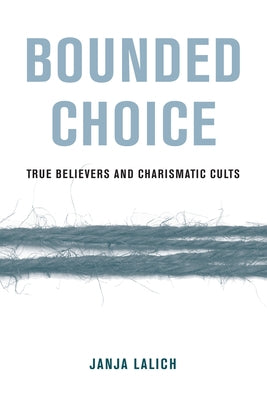 Bounded Choice: True Believers and Charismatic Cults - Paperback | Diverse Reads