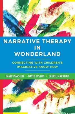 Narrative Therapy in Wonderland: Connecting with Children's Imaginative Know-How - Hardcover | Diverse Reads