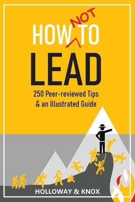 How Not to Lead: 250 Peer-reviewed Tips - Paperback | Diverse Reads