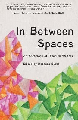 In Between Spaces: An anthology of disabled writers - Paperback | Diverse Reads