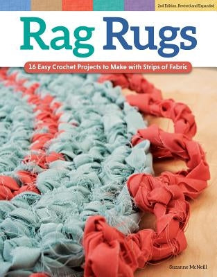 Rag Rugs, 2nd Edition, Revised and Expanded: 16 Easy Crochet Projects to Make with Strips of Fabric - Paperback | Diverse Reads