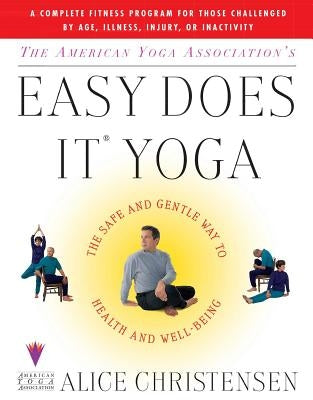 The American Yoga Associations Easy Does It Yoga: The Safe And Gentle Way To Health And Well Being - Paperback | Diverse Reads