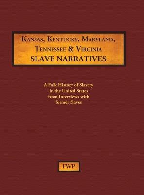 Kansas, Kentucky, Maryland, Tennessee & Virginia Slave Narratives: A Folk History of Slavery in the United States from Interviews with Former Slaves - Hardcover | Diverse Reads