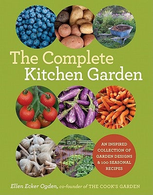 The Complete Kitchen Garden: An Inspired Collection of Garden Designs and 100 Seasonal Recipes - Paperback | Diverse Reads