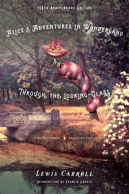 Alice's Adventures in Wonderland and Through the Looking-Glass: 150th-Anniversary Edition (Penguin Classics Deluxe Edition) - Paperback | Diverse Reads
