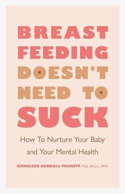 Breastfeeding Doesn't Need to Suck: How to Nurture Your Baby and Your Mental Health - Paperback | Diverse Reads