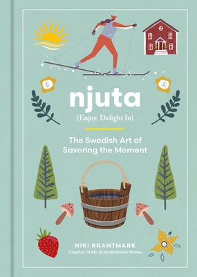 Njuta: Enjoy, Delight In: The Swedish Art of Savoring the Moment - Hardcover | Diverse Reads
