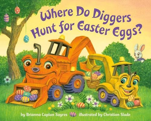 Where Do Diggers Hunt for Easter Eggs?: A Diggers Board Book - Board Book | Diverse Reads