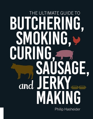 The Ultimate Guide to Butchering, Smoking, Curing, Sausage, and Jerky Making - Paperback | Diverse Reads