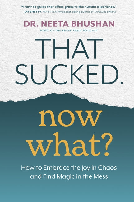 That Sucked. Now What?: How to Embrace the Joy in Chaos and Find Magic in the Mess - Paperback | Diverse Reads