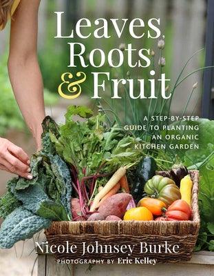 Leaves, Roots & Fruit: A Step-By-Step Guide to Planting an Organic Kitchen Garden - Hardcover | Diverse Reads