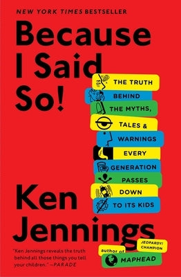 Because I Said So!: The Truth Behind the Myths, Tales, and Warnings Every Generation Passes Down to Its Kids - Paperback | Diverse Reads