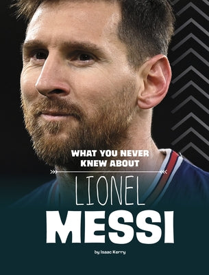 What You Never Knew About Lionel Messi - Paperback | Diverse Reads