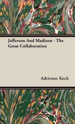 Jefferson And Madison - The Great Collaboration - Hardcover | Diverse Reads