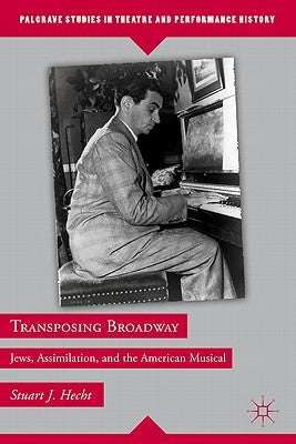 Transposing Broadway: Jews, Assimilation, and the American Musical - Hardcover | Diverse Reads