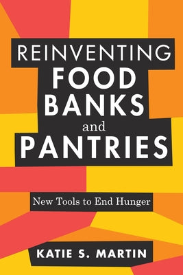 Reinventing Food Banks and Pantries: New Tools to End Hunger - Paperback | Diverse Reads