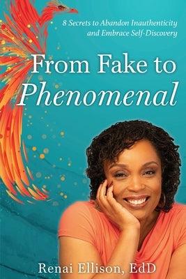 From Fake to Phenomenal: 8 Secrets to Abandon Inauthenticity and Embrace Self-Discovery - Paperback | Diverse Reads