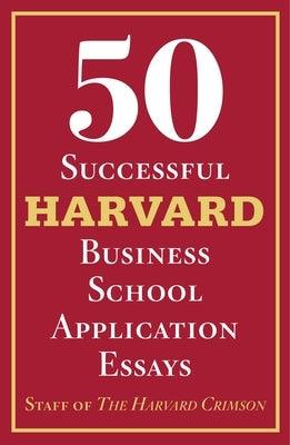 50 Successful Harvard Business School Application Essays: With Analysis by the Staff of the Harvard Crimson - Paperback | Diverse Reads