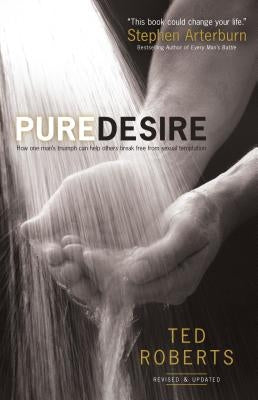 Pure Desire: How One Man's Triumph Can Help Others Break Free From Sexual Temptation - Paperback | Diverse Reads