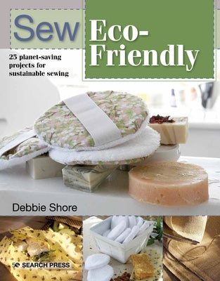 Sew Eco-Friendly: 25 reusable projects for sustainable sewing - Paperback | Diverse Reads